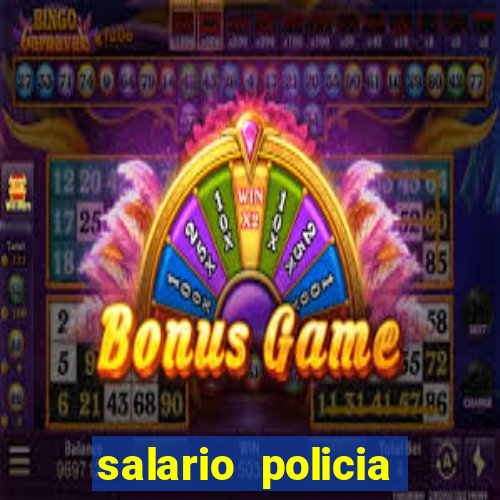 salario policia civil ba